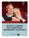 Estate Planning with Individual Retirement Accounts (IRA’s)